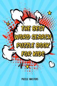 The Best Word Search Puzzle Book for Kids: A Collection of 50 Fun Themed Puzzles Featuring Basic...