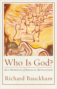 Who Is God? : Key Moments of Biblical Revelation by Bauckham, Richard