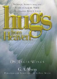 Hugs from Heaven on Angel Wings: Sayings, Scriptures, and Stories from the Bible Revealing God's...