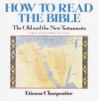 How to Read the Bible: The Old and New Testaments (2 Volumes in One)