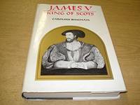 James V, King of Scots 1512-1542 by BINGHAM, CAROLINE - 1971