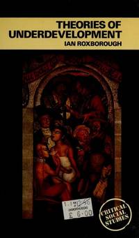 Theories of Underdevelopment (Critical Social Studies) by Ian Roxborough