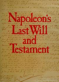 NAPOLEON'S LAST WILL AND TESTAMENT: A facsimile edition of the original documents, together with...