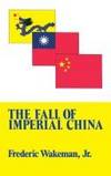 The Fall of Imperial China (The Transformation of modern China series) by Wakeman, Frederic E - 1975