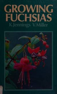 Growing Fuchsias. by Jennings K & Miller V: