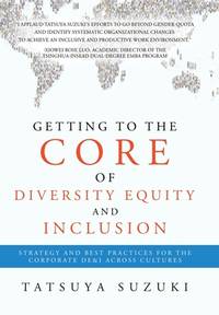 Getting to the Core of Diversity Equity and Inclusion: Strategy and Best Practices for the...