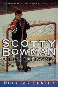 Scotty Bowman: A Life in Hockey (Inscribed cipy) by Hunter, Douglas - 1998