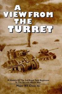 A View From The Turret: A History of the 3rd Royal Tank Regiment in the ...