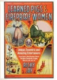 Learned Pigs & Fireproof Women: Unique, Eccentric and Amazing Entertainers: Stone Eaters,...