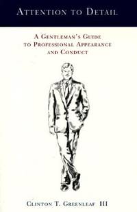 Attention to Detail: A Gentleman's Guide to Professional Appearance & Conduct