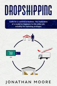 Dropshipping: Dropshipping: Guide for E-Commerce Business. The Explanation of a Model for...