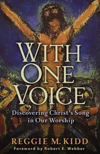 With One Voice : Discovering Christ's Song in Our Worship