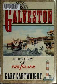 GALVESTON, A HISTORY OF THE ISLAND by Cartwright, Gary - 1991