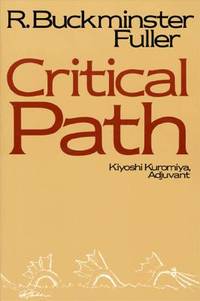 Critical Path [Paperback] Fuller, R. Buckminster and Kuromiya, Kiyoshi by Fuller, R. Buckminster; Kuromiya, Kiyoshi [Assistant] - 1982-02-14