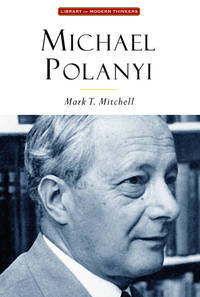 Michael Polanyi: The Art of Knowing by Mark T Mitchell - Paperback - 2006 - from B-Line Books (SKU: 52529)
