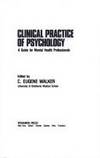 Clinical Practice of Psychology : A Practical Guide for Mental Health Professionals (General...