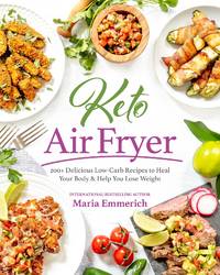 Keto Air Fryer: 200+ Delicious Low-carb Recipes to Heal Your Body & Help You Lose Weight by Maria Emmerich - Paperback - 2019 - from Revaluation Books (SKU: x-1628603917)