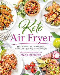Keto Air Fryer: 200+ Delicious Low-carb Recipes to Heal Your Body & Help You Lose Weight by Maria Emmerich - Paperback - 2019 - from Revaluation Books (SKU: __1628603917)