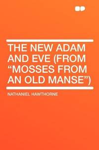 The New Adam and Eve (From &quot;Mosses from an Old Manse&quot;) by Nathaniel Hawthorne - 2010-01-29