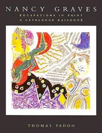 Nancy Graves: Excavations in Print--A Catalogue Raisonne