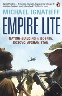 Empire Lite : Nation Building in Bosnia, Kosovo, Afghanistan