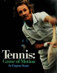 Tennis: Game of Motion by Scott, Eugene