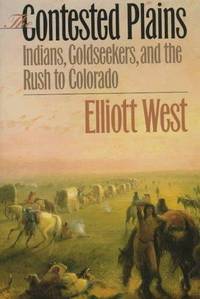 The Contested Plains; Indians, Goldseekers, & the Rush to Colorado