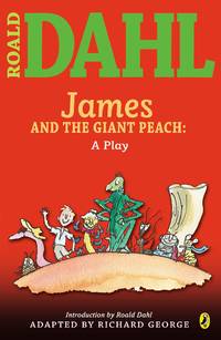 James and the Giant Peach: a Play (Roald Dahl's Classroom Plays)