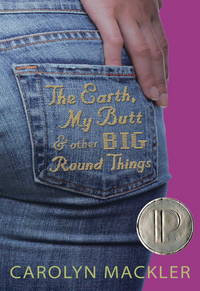 The Earth, My Butt, and Other Big Round Things by Carolyn Mackler - 2005-06-14