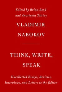 Think, Write, Speak: Uncollected Essays, Reviews, Interviews, and Letters to the Editor by Vladimir Nabokov - Hardcover - 2019 - from Wilmington Books (SKU: ABE-1573321580442)