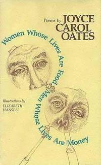 WOMEN WHOSE LIVES ARE FOOD, MEN WHOSE LIVES ARE MONEY (poems series) by OATES, JOYCE CAROL - 1978