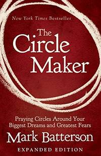 image of The Circle Maker: Praying Circles Around Your Biggest Dreams and Greatest Fears