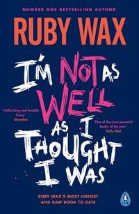 I'm Not As Well As I Thought I Was : From the Number One Bestselling Author of a Mindfulness...