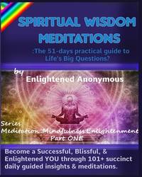 Spiritual Wisdom Meditations: the 51-days practical guide to Life's Big Questions?: Become a...