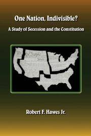 One Nation, Indivisible a Study Of Secession and The Constitution