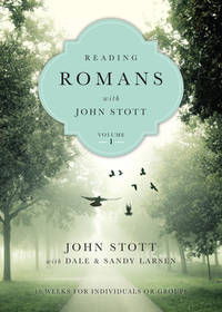 Reading Romans with John Stott: 10 Weeks for Individuals or Groups (Volume 1) (Reading the Bible...