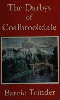 The Darbys of Coalbrookdale by Barrie Trinder, Ironbridge Gorge Museum Trust