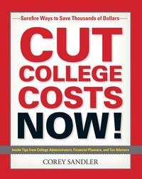 Cut College Costs Now! : Surefire Ways to Save Thousands of Dollars