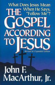 The Gospel According to Jesus: What Does Jesus Mean When He Says &quot;Follow Me&quot; by MacArthur, John F., Jr - 2002