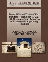Three Affiliated Tribes of Fort Berthold Reservation V. U.S. U.S. Supreme Court Transcript of...