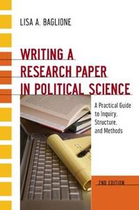 Writing a Research Paper in Political Science: A Practical Guide to Inquiry, Structure, and Methods