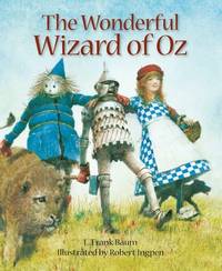 Wonderful Wizard of Oz: A Robert Ingpen Illustrated Classic