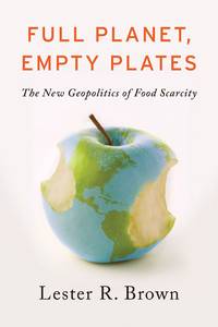 Full Planet, Empty Plates : The New Geopolitics of Food Scarcity