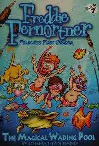 Freddie Fernortner #7 Bk 7 : Fearless First Grader: the Magical Wading Pool