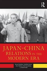 Japanâ��China Relations in the Modern Era by Kokubun, Ryosei; Soeya, Yoshihide; Takahara, Akio; Kawashima, Shin - 2017-03-28