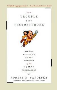 Trouble with Testosterone: And Other Essays on the Biology of the Human Predicament