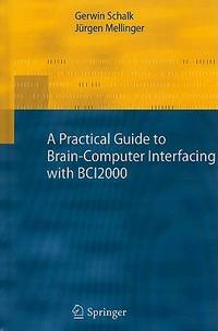 A Practical Guide to Brain-Computer Interfacing with BCI2000: General-Purpose Software for...