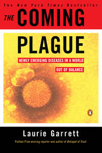 The Coming Plague: Newly Emerging Diseases in a World Out of Balance by Garrett, Laurie