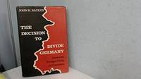 The Decision to Divide Germany: American Foreign Policy in Transition by Backer, John H - 1978-02-01