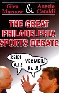 Great Philadelphia Sports Debate by Macnow, Glen, Cataldi, Angelo